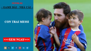 Con Trai Messi - Những Điều Bất Ngờ Mà Bạn Chưa Biết