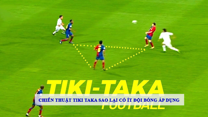 Chiến thuật tiki taka sao lại có ít đội bóng áp dụng 